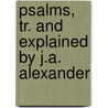 Psalms, Tr. and Explained by J.A. Alexander door Onbekend