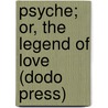 Psyche; Or, The Legend Of Love (Dodo Press) by Mary Tighe