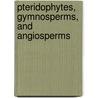 Pteridophytes, Gymnosperms, and Angiosperms door Garrett E. Crow