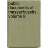 Public Documents Of Massachusetts, Volume 8 door Massachusetts Massachusetts