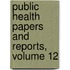 Public Health Papers And Reports, Volume 12