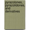Pyrazolones, Pyrazolidones, And Derivatives by Richard H. Wiley