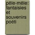 Pêle-Mêle: Fantaisies Et Souvenirs Poéti