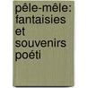Pêle-Mêle: Fantaisies Et Souvenirs Poéti by Louis Honor Fr chette