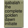 Qabalah - The Complete Golden Dawn Initiate door Steven Ashe