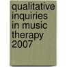 Qualitative Inquiries in Music Therapy 2007 by Unknown