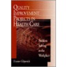 Quality Improvement Projects in Health Care by Eleanor Gilpatrick