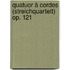 Quatuor à cordes (Streichquartett) op. 121