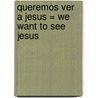 Queremos Ver A Jesus = We Want to See Jesus door Roy Hession