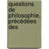 Questions De Philosophie, Précédées Des door Onbekend