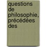 Questions De Philosophie, Précédées Des by Unknown