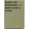Quiero Ser Enfermero = I Want to Be a Nurse door Daniel Liebman