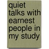 Quiet Talks With Earnest People In My Study by Charles Edward Jefferson