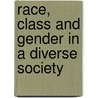 Race, Class And Gender In A Diverse Society door Diana Kendall