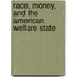 Race, Money, And The American Welfare State