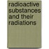 Radioactive Substances and Their Radiations