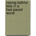 Raising Faithful Kids in a Fast-Paced World
