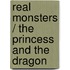 Real Monsters / The Princess and the Dragon