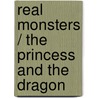 Real Monsters / The Princess and the Dragon by Paul Shipton