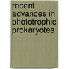 Recent Advances In Phototrophic Prokaryotes by Unknown