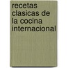 Recetas Clasicas de la Cocina Internacional door Gudrun Ruschitzka