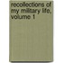 Recollections Of My Military Life, Volume 1