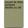 Recueil De Têtes Antiques Idéales Ou Idé door Salomon Reinach