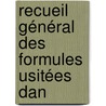 Recueil Général Des Formules Usitées Dan by Eug�Ne De Rozi�Re