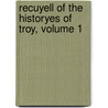 Recuyell of the Historyes of Troy, Volume 1 door William Caxton