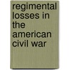 Regimental Losses in the American Civil War door William F. Fox