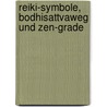 Reiki-Symbole, Bodhisattvaweg und Zen-Grade by Barbara Maria Piel