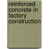 Reinforced Concrete in Factory Construction