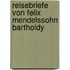 Reisebriefe Von Felix Mendelssohn Bartholdy