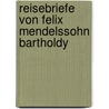 Reisebriefe Von Felix Mendelssohn Bartholdy door Paul Mendelssohn-Bartholdy