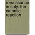 Renaissance In Italy: The Catholic Reaction