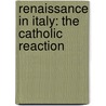 Renaissance In Italy: The Catholic Reaction door John Addington Symonds