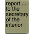 Report ... to the Secretary of the Interior