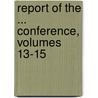 Report of the ... Conference, Volumes 13-15 by Conference