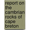 Report on the Cambrian Rocks of Cape Breton door George Frederic Matthew