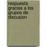 Respuesta Gracias A los Grupos de Discusion door Onbekend