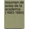 Resumen de Actas de La Academia (1883-1884) by Anonymous Anonymous