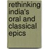 Rethinking India's Oral And Classical Epics