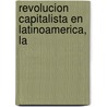 Revolucion Capitalista En Latinoamerica, La by Paul Craig Roberts