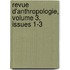 Revue D'Anthropologie, Volume 3, Issues 1-3