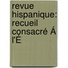 Revue Hispanique: Recueil Consacré Á L'É door Onbekend