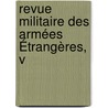 Revue Militaire Des Armées Étrangères, V by Unknown