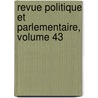 Revue Politique Et Parlementaire, Volume 43 door Onbekend
