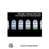 Rhode Island And The Formation Of The Union by Frank Greene Bates