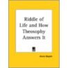 Riddle of Life and How Theosophy Answers It door Annie Besant