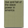 Rise And Fall Of The Slave Power In America door . Anonmyus